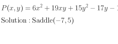 The P(x,y)=6x^2+19xy+15y^2-17y-11x+4 is Saddle(-7,5)